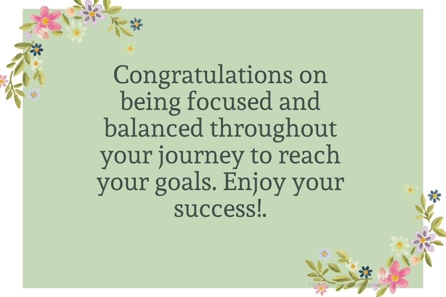 Congratulations to you for achieving your goals