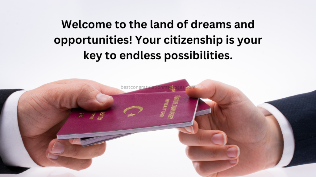 Your citizenship is your key to endless possibilities.